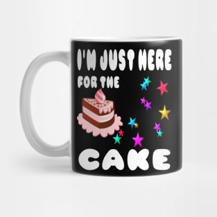 I'm just here for the cake Mug